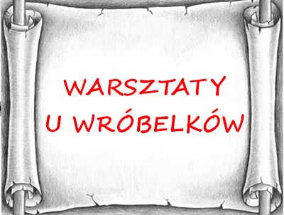 Warsztaty u Wr&oacute;belk&oacute;w 