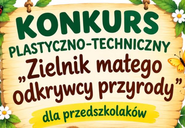 Konkurs plastyczno-techniczny "Zielnik małego odkrywcy przyrody"
