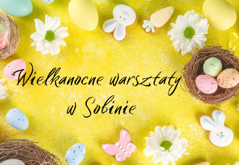 Wielkanocne warsztaty u Króliczków w Sobinie