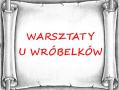 Warsztaty u Wróbelków 